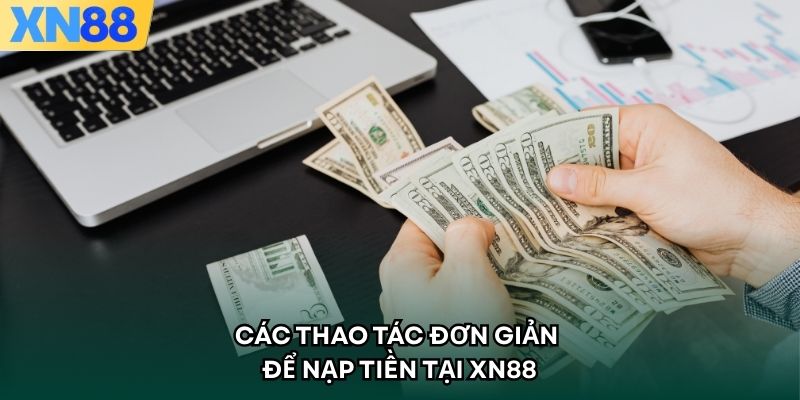 Các thao tác đơn giản để nạp tiền tại XN88