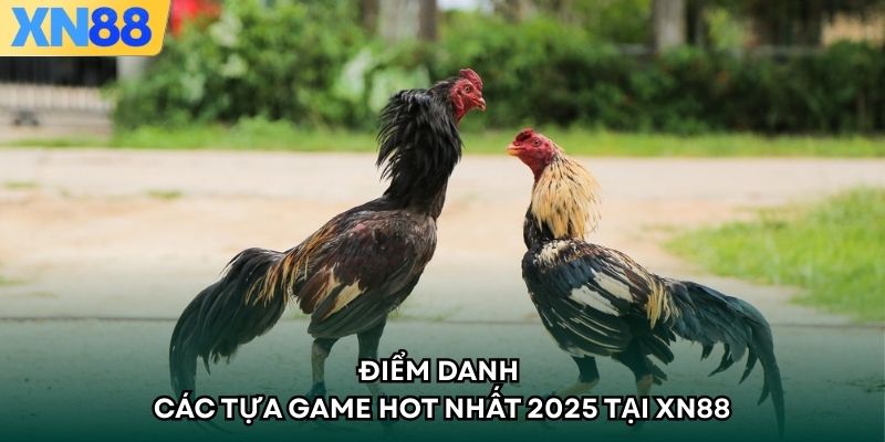 Điểm danh các tựa game hot nhất 2025 tại XN88