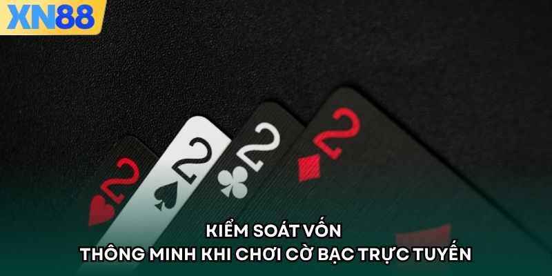 Kiểm soát vốn thông minh khi chơi cờ bạc trực tuyến