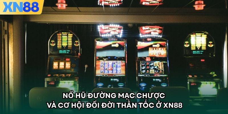 Nổ Hũ Đường Mạc Chược Và Cơ Hội Đổi Đời Thần Tốc Ở XN88