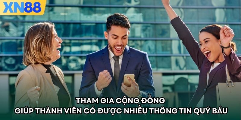 Tham gia cộng đồng giúp thành viên có được nhiều thông tin quý báu