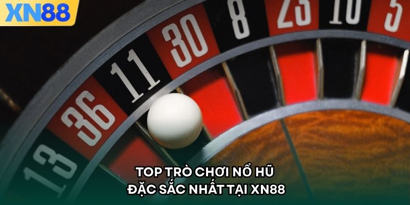 Top trò chơi nổ hũ đặc sắc nhất tại XN88